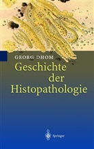 Georg Dhom - Geschichte der Histopathologie, 2 Tle.
