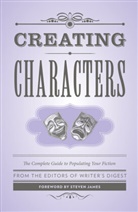 &amp;apos, Steven James, s Digest Books, The Editors of Writer&amp;apos, The Editors of Writer''s Digest, The Editors of Writer's Digest Books... - Creating Characters