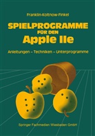 LeRoy Finkel, Howard Franklin, Joanne Koltnow - Spielprogramme f&uuml;r den APPLE IIe