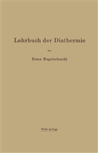 Franz Nagelschmidt - Lehrbuch der Diathermie