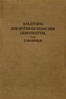 J Grossfeld, J. Grossfeld - Anleitung zur Untersuchung der Lebensmittel