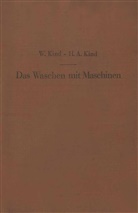 Kind, H A Kind, H. A. Kind, H.A. Kind, W Kind, W. Kind - Das Waschen mit Maschinen in gewerblichen W&auml;schereibetrieben, in Hotels, Krankenh&auml;usern und anderen &ouml;ffentlichen und privaten Anstalten