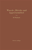Heinrich Walland - Kenntnis der Wasch-, Bleich- und Appreturmittel