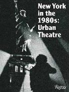 Michael Auping &amp; Andrea Karnes, Michael Auping, Michael Karnes Auping, Alison Hearst, Andrea Karnes, Modern Art Museum Fort Worth - Urban Theater : New York Art in the 1980s