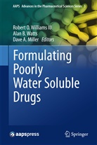 Dave A Miller, Ala B Watts, Alan B Watts, Dave A. Miller, Alan B. Watts, Robert O. Williams... - Formulating Poorly Water Soluble Drugs