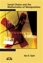 Alan D Taylor, Alan D. Taylor, Alan D. (Union College Taylor, John Barrow, Ronald Graham - Social Choice and the Mathematics of Manipulation