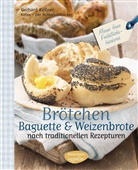 Gerhard Kellner, Brigitte Wegner - Br&ouml;tchen, Baguette & Weizenbrote nach traditionellen Rezepturen