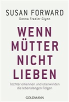 Susa Forward, Susan Forward, Donna Frazier, Donna Frazier Glynn - Wenn M&uuml;tter nicht lieben