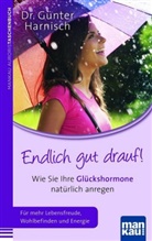 G&uuml;nter Harnisch, G&uuml;nter (Dr.) Harnisch - Endlich gut drauf! Wie Sie Ihre Gl&uuml;ckshormone nat&uuml;rlich anregen