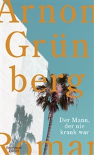 Arnon Gr&uuml;nberg, Rainer Kersten - Der Mann, der nie krank war