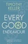 Timothy Keller, Timothy J. Keller, Keller Timothy - Every Good Endeavour