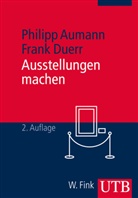 Philip Aumann, Philipp Aumann, Philipp (Dr. Aumann, Philipp (Dr.) Aumann, Frank Duerr - Ausstellungen machen