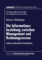 Barbara E Weissenberger, Barbara E. Wei&szlig;enberger - Die Informationsbeziehung zwischen Management und Rechnungswesen