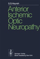 S S Hayreh, S. S. Hayreh, S.S. Hayreh, Sohan S. Hayreh - Anterior Ischemic Optic Neuropathy
