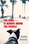 Daniel Alarcon, Daniel Alarc&oacute;n - The King is Always Above the People