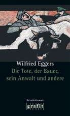 Wilfried Eggers - Die Tote, der Bauer, seine Frau und andere