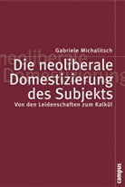 Gabriele Michalitsch - Die neoliberale Domestizierung des Subjekts