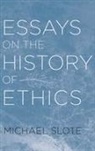 Michael Slote, Michael (Professor of Ethics Slote, Michael A. Slote, Slote Michael - Essays on the History of Ethics