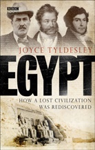 Joyce Tyldesley, Joyce A. Tyldesley, Tyldesley Joyce - Egypt, How a Lost Civilization Was Rediscovered