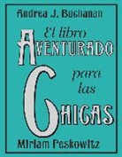 Andrea J Buchanan, Andrea J. Buchanan, Andrea J./ Peskowitz Buchanan, Miriam Peskowitz - El Libro Aventurado para las Chicas