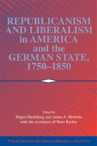 Jurgen (Universitat Zu Koeln) Henretta Heideking, Jurgen Henretta Heideking, Peter A. Becker, Jurgen Heideking, J&uuml;rgen Heideking, James A. Henretta - Republicanism and Liberalism in America and the German States, 1750