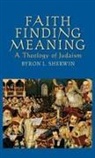 Byron L Sherwin, Byron L. Sherwin, Byron L. (Professor Sherwin - Faith Finding Meaning a Theology of Judaism