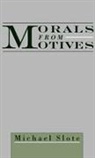 Michael Slote, Michael (Professor of Philosophy Slote, Michael A. Slote, Slote Michael - Morals From Motives