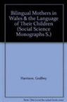 Wynford Bellin, Bellin Wynford, Godfrey Harrison, Godfrey Bellin Harrison, Godfrey Etc. Bellin Harrison, Harrison Godfrey... - Bilingual Mothers in Wales and the Language of Their Children