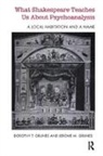 Dorothy T. Grunes, Dorothy T./ Grunes Grunes, Jerome M. Grunes, Grunes Dorothy T., Grunes Jerome M., Jerome M Grunes... - What Shakespeare Teaches Us About Psychoanalysis