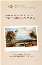 Vinita Winterbottom Damodaran, V. Damodaran, Vinita Damodaran, A Lester, A. Lester, Alan Lester... - East India Company and the Natural World