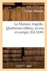 Tristan L Hermite, Tristan L'Hermite, Tristan L Hermite, Tristan L. Hermite, Tristan L'Hermite, Tristan-L'Hermite - La mariane, tragedie. quatriesme