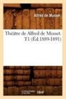 de Musset A, de Musset A., Alfred De Musset, De musset a, de Musset a., Alfred De Musset... - Theatre de alfred de musset. t1