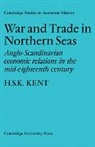 H. S. K. Kent, H. S. K. (University of Adelaide) Kent, H.s.k. Kent - War and Trade in Northern Seas