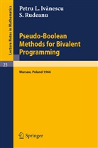 P Ivanescu, P L Ivanescu, P. L. Ivanescu, S Rudeanu, S. Rudeanu - Pseudo-Boolean Methods for Bivalent Programming