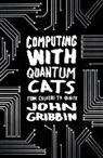 John Gribbin - Computing With Quantum Cats