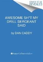 Dan Caddy, Caddy Dan - Awesome Sh*t My Drill Sergeant Said