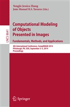 Yongji Jessica Zhang, Yongjie Jessica Zhang, Manuel R S Tavares, Manuel R S Tavares, Joao Manuel R. S. Tavares, Jo&atilde;o Manuel R. S. Tavares... - Computational Modeling of Objects Presented in Images: Fundamentals, Methods, and Applications