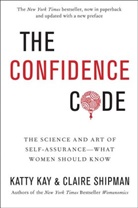 Katherine Kay, Katt Kay, Katty Kay, Kay Katty, Claire Shipman, Shipman Claire - The Confidence Code