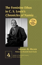 Monika Hilder, Monika B. Hilder - The Feminine Ethos in C. S. Lewis s &laquo;Chronicles of Narnia&raquo;