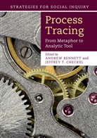 Andrew Bennett, Andrew (Georgetown University Bennett, Andrew Checkel Bennett, Jeffrey T. Checkel, Jeffrey T. Chekel, Andrew Bennett &amp; Jeffrey T Checkel... - Process Tracing