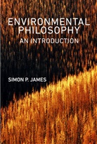 S James, Simon James, Simon P James, Simon P. James, James Simon P. - Environmental Philosophy - An Introduction