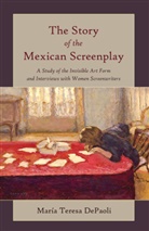 Mar-A Teresa Depaoli, Maraia Teresa Depaoli, Maria Teresa DePaoli, Mar&iacute;a Teresa DePaoli, DePaoli Maria Teresa - The Story of the Mexican Screenplay