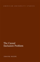 Dwayne Moore - The Causal Exclusion Problem