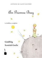 Antoine de Saint Exup&eacute;ry, Antoine de Saint-Exup&eacute;ry - Am Prionnsa Beag. Der kleine Prinz, schottisch-g&auml;lische Ausgabe