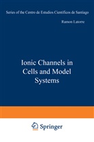 Ram&oacute; Latorre, Ramon Latorre, Ram&oacute;n Latorre - Ionic Channels in Cells and Model Systems