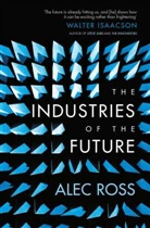 Alec Ross, Alec Ross, Ross Alec - The Industries of the Future