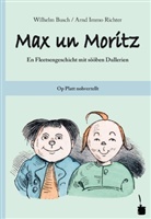 Wilhelm Busch - Max un Moritz. En Fleetsengeschicht mit s&ouml;&ouml;ben Dullerien. Op Platt nohvertellt