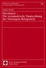 Andreas Schwab - Devolution - Die asymmetrische Staatsordnung des Vereinigten K&ouml;nigreichs