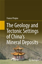 Franco Pirajno - The Geology and Tectonic Settings of China's Mineral Deposits