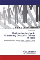 Kamlesh Kumar - Restorative Justice in Preventing Custodial Crimes in India